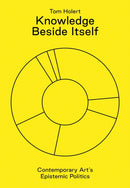 Knowledge Beside Itself : Contemporary Art's Epistemic Politics-9783943365979