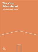 The Vitra Schaudepot : Architecture, Ideas, Objects-9783945852132