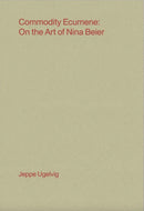 Commodity Ecumene : On the Art of Nina Beier-9783948546212