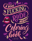 A Real Fucking Rude Adult Coloring Book : Hilarious Gag Gift that Will Make Them ROFL-9783948706494