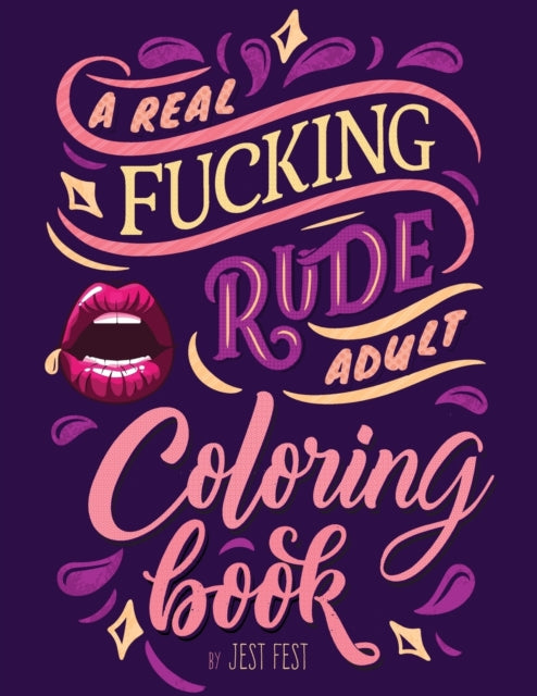 A Real Fucking Rude Adult Coloring Book : Hilarious Gag Gift that Will Make Them ROFL-9783948706494