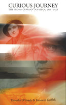 Curious Journey : The IRA and Cumann Na Mban, 1916-1923-9783949573019