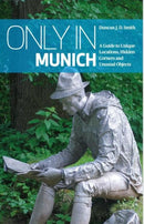 Only in Munich : A Guide to Unique Locations, Hidden Corners and Unusual Objects-9783950366204