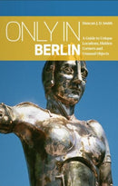 Only in Berlin: A Guide to Unique Locations, Hidden Corners & Unusual Objects-9783950366235