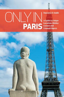 Only in Paris : A Guide to Unique Locations, Hidden Corners and Unusual Objects-9783950366297