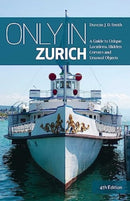 Only in Zurich : A Guide to Unique Locations, Hidden Corners and Unusual Objects-9783950539240