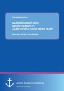 Multiculturalism and Magic Realism in Zadie Smith's Novel White Teeth : Between Fiction and Reality-9783954892426