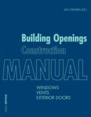 Building Openings Construction Manual : Windows, Vents, Exterior Doors-9783955532987