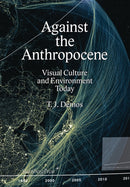 Against the Anthropocene - Visual Culture and Environment Today-9783956792106