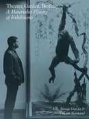 Theater, Garden, Bestiary - A Materialist History of Exhibitions-9783956794551