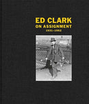 Ed Clark: On Assignment : 1931-1962-9783958295063