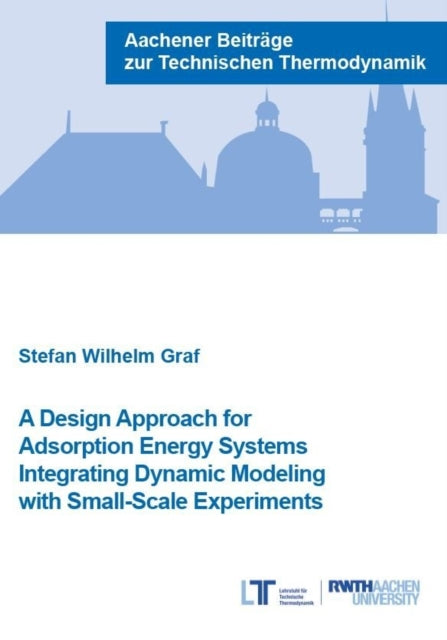 A Design Approach for Adsorption Energy Systems Integrating Dynamic Modeling with Small-Scale Experiments-9783958862586