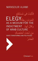 Elegy as a Medium for the Indictment of Arab Culture : Death Transformed and Politicized. A Reading-Translation of Medieval and Modern Arabic Elegies-9783959941747