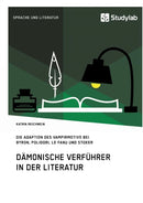Damonische Verfuhrer in der Literatur : Die Adaption des Vampirmotivs bei Byron, Polidori, Le Fanu und Stoker-9783960950486
