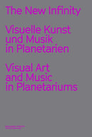 The New Infinity : Visuelle Kunst und Musik in Planetarien / Visual Art and Music  in Planetariums-9783960986645