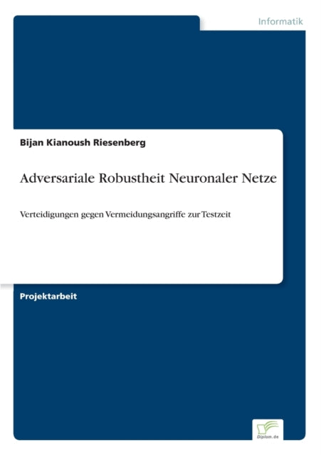 Adversariale Robustheit Neuronaler Netze : Verteidigungen gegen Vermeidungsangriffe zur Testzeit-9783961168965