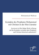 Kontakte des Propheten Mohammed mit Christen in der Sira-Literatur. Inwieweit ist Ibn Ishaqs Werk in Bezug auf die Kontakte zwischen dem Propheten und Christen historisch authentisch?-9783961467563