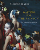 Waiting for the Rainbow : Ten Years in North Korea-9783961715534