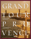 Grand Tour Provence : The Renaissance of Refined Travel-9783961716616