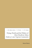 Dying, Death and the Politics of After-Death in Africa : Studies of some Nigerian Communities-9783962030667