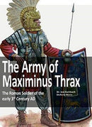 The Army of Maximinus Thrax : The Roman Soldier of the early 3rd Century AD.-9783963600258