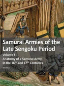 Samurai Armies of the Late Sengoku Period : Volume I: Anatomy of a Samurai Army in the 16th and 17th Centuries-9783963600418