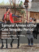 Samurai Armies of the Late Sengoku Period : Volume II: Castles and Sieges, Artillery, Heraldry & Clothing-9783963600425
