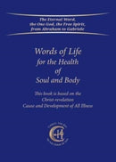 Words of Life for the Health of Soul and Body : This book is based on the Christ-revelation "Cause and Development of All Illness"-9783964463111