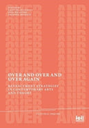 Over and Over and Over Again : Reenactment Strategies in Contemporary Arts and Theory-9783965580275