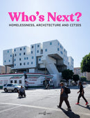 Who's Next : Homelessness, Architecture and Cities-9783966800174