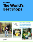 The World's Best Shops : How They Started, the People Behind Them, and How You Can Open One Too-9783967040630
