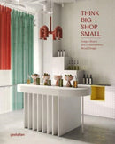 Think Big - Shop Small : Unique Stores and Contemporary Retail Design-9783967040944