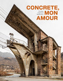 Concrete, Mon Amour : The Raw Imprint of Modernism-9783967042016
