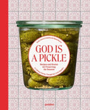 God Is a Pickle : Recipes and Stories for Preserving the Seasons-9783967042092