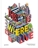 This Is Where We Live : 100 Illustrated Stories of Place and Space-9783967042153