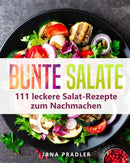 Bunte Salate : 111 leckere Salat-Rezepte zum Nachmachen-9783967160413