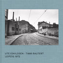 Ute Eskildsen and Timm Rautert: Leipzig 1972 (Bilingual edition)-9783969992739