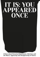 It is: You Appeared Once : A Story about Potential Dimensions, Abortion, and the Blurry Appearing and Disappearing of Matter-9783982334424