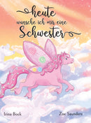 Heute wunsche ich mir eine Schwester : Der Traum eines Ponys-9783982468167