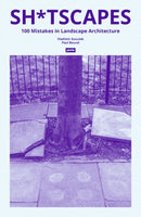 Sh*tscapes – 100 Mistakes in Landscape Architecture