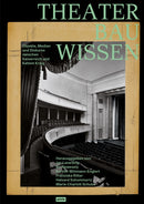 Theaterbauwissen : Objekte, Medien und Diskurse zwischen Kaiserreich und Kaltem Krieg-9783986120832