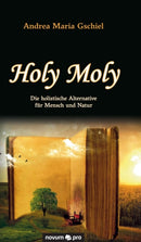 Holy Moly : Die holistische Alternative fur Mensch und Natur-9783991071068