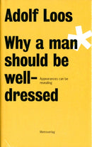 Adolf Loos - Why a Man Should be Well Dressed-9783993000400
