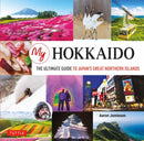 My Hokkaido : The Ultimate Guide to Japan's Great Northern Islands-9784805314005