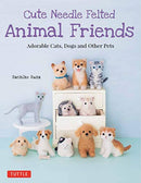 Cute Needle Felted Animal Friends : Adorable Cats, Dogs and Other Pets-9784805314999