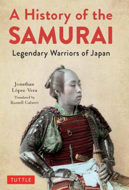 A History of the Samurai : Legendary Warriors of Japan-9784805315354