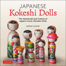 Japanese Kokeshi Dolls : The Woodcraft and Culture of Japan's Iconic Wooden Dolls-9784805315545