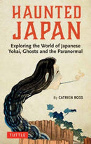 Haunted Japan : Exploring the World of Japanese Yokai, Ghosts and the Paranormal-9784805315828