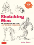 Sketching Men : How to Draw Lifelike Male Figures, A Complete Course for Beginners (Over 600 Illustrations)-9784805316023