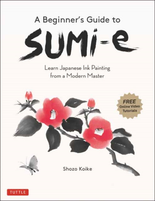 A Beginner's Guide to Sumi-e : Learn Japanese Ink Painting from a Modern Master (Online Video Tutorials)-9784805316306